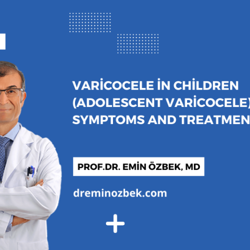 Varicocele in Children (Adolescent Varicocele) Causes, Symptoms and Treatment