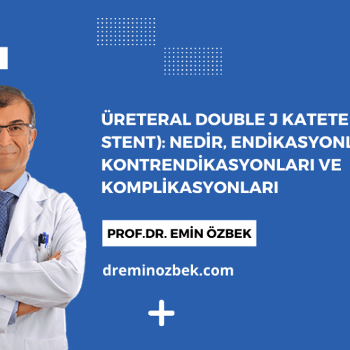 Üreteral Double J Kateter (DJ Stent): Nedir, Endikasyonları, Kontrendikasyonları ve Komplikasyonları