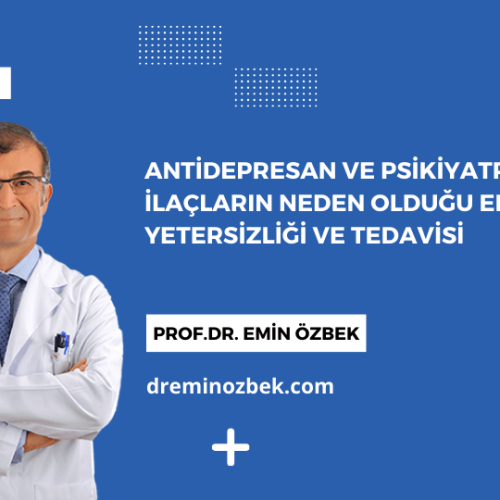 Antidepresan ve Psikiyatrik İlaçların Neden Olduğu Ereksiyon Yetersizliği ve Tedavisi