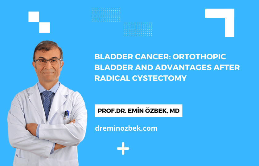 Bladder cancer Ortothopic Bladder and Advantages After Radical Cystectomy