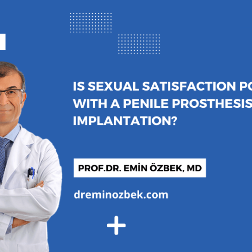 Is Sexual Satisfaction Possible with a Penile Prosthesis Implantation