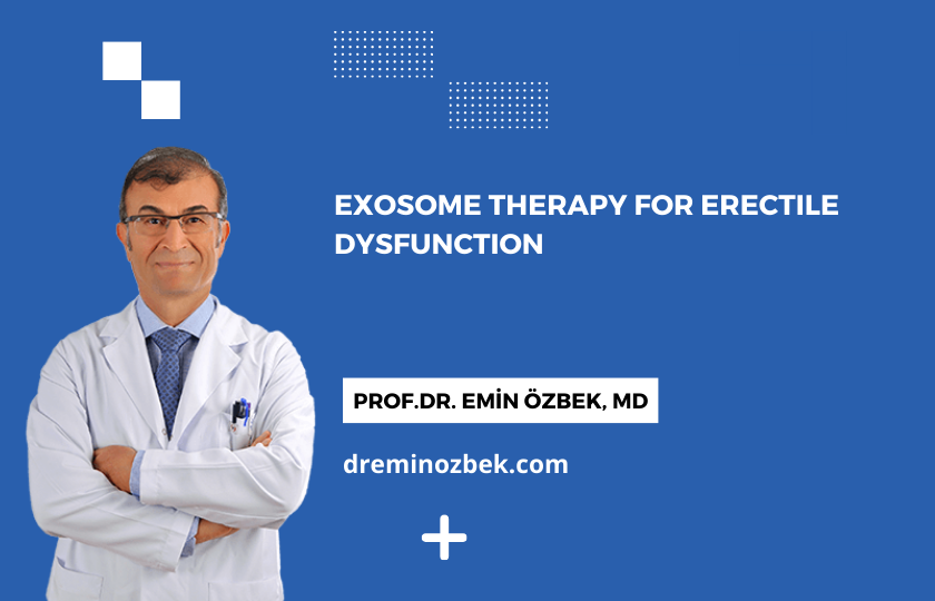 Exosome Therapy for Erectile Dysfunction Prof.Dr. Emin ZBEK