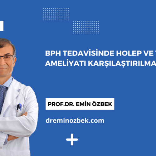 BPH Tedavisinde HoLEP ve TUR-P Ameliyatı Karşılaştırılması