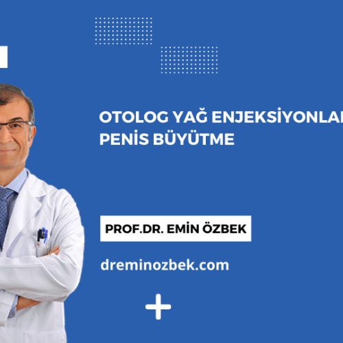 Otolog Yağ Enjeksiyonları ile Penis Büyütme