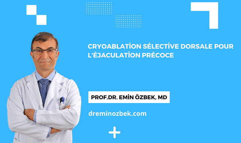 Cryoablation Sélective Dorsale pour l'Éjaculation Précoce