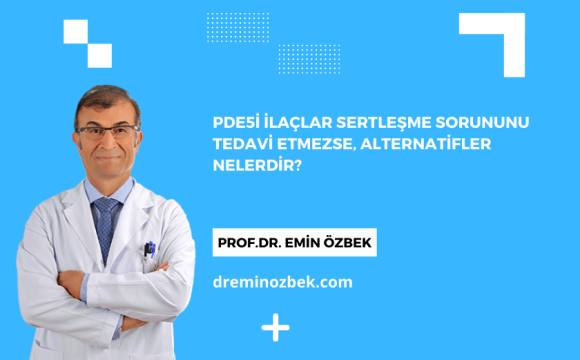 PDE5i İlaçlar Sertleşme Sorununu Tedavi Etmezse, Alternatifler Nelerdir?