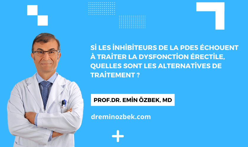 Si les inhibiteurs de la PDE5 échouent à traiter la dysfonction érectile, quelles sont les alternatives de traitement ?