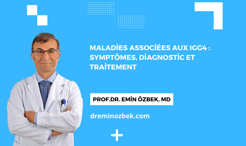 Maladies associées aux IgG4 : Symptômes, Diagnostic et Traitement