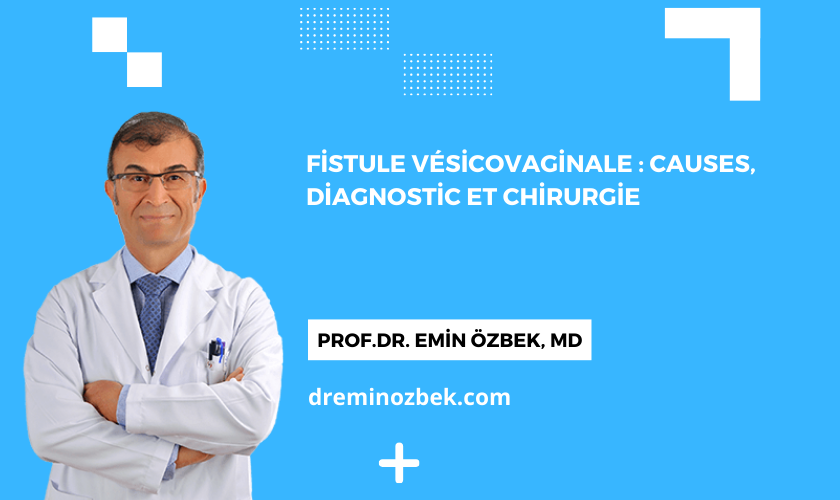 Fistule Vésicovaginale : Causes, Diagnostic et Chirurgie