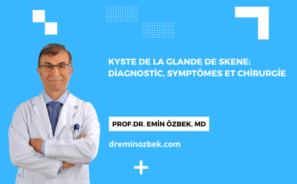 Kyste de la Glande de Skene: Diagnostic, Symptômes et Chirurgie