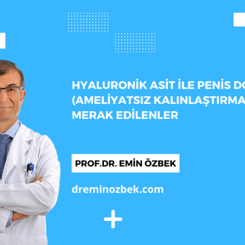 Hyaluronik Asit ile Penis Dolgusu (Ameliyatsız Kalınlaştırma) ve Merak Edilenler