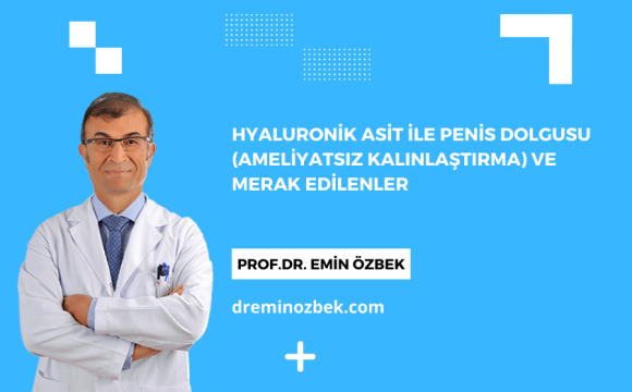 Hyaluronik Asit ile Penis Dolgusu (Ameliyatsız Kalınlaştırma) ve Merak Edilenler